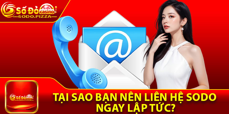 Liên Hệ Sodo – Hỗ Trợ Nhanh Giải Đáp Mọi Thắc Mắc 24/7 3 Tại sao bạn nên liên hệ Sodo ngay lập tức?